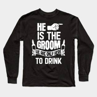 Only Here To Drink - For Bachelor Party Long Sleeve T-Shirt